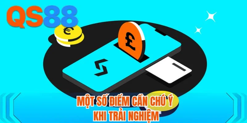 Một số điểm cần chú ý khi trải nghiệm Một số điểm cần chú ý khi trải nghiệm
