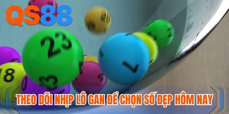 Theo dõi nhịp lô gan để chọn số đẹp hôm nay